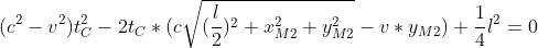 (c^{2}-v^{2})t_{C}^{2}-2t_{C}*(c\sqrt{(\frac{l}{2})^{2}+x_{M2}^{2}+y_{M2}^{2}}-v*y_{M2})+\frac{1}{4}l^{2}=0